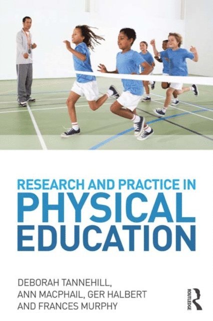 Frances Murphy, Ger Halbert, Ann MacPhail, Deborah Tannehill - Research and Practice in Physical Education, E-bok