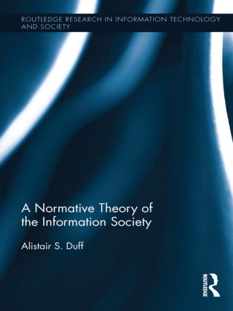 Alistair S. Duff - Normative Theory of the Information Society, E-bok
