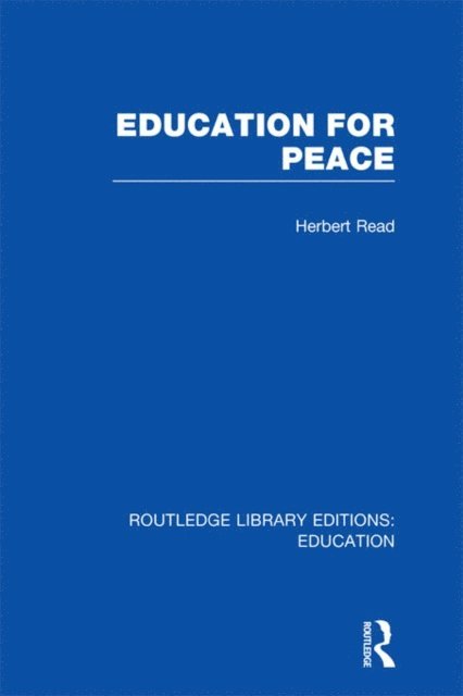 Herbert Read - Education for Peace (RLE Edu K), E-bok