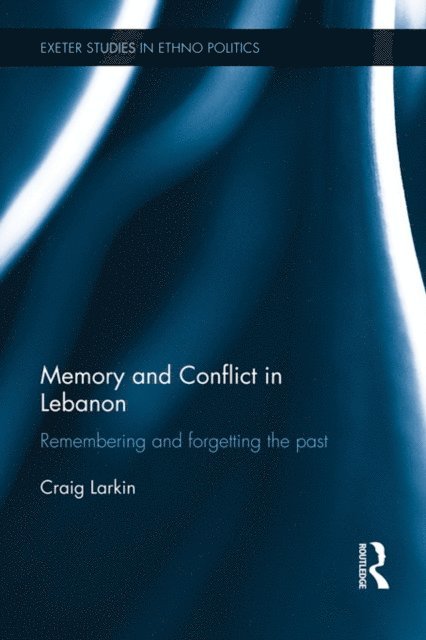 Craig Larkin - Memory and Conflict in Lebanon, E-bok