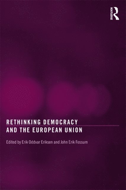 John Erik Fossum, Erik Oddvar Eriksen - Rethinking Democracy and the European Union, E-bok