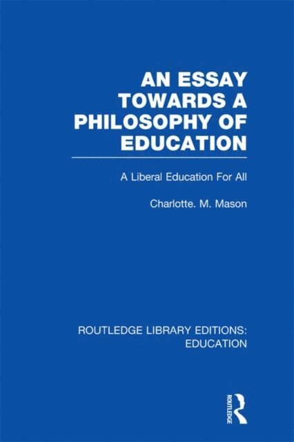 Charlotte Mason - Essay Towards A Philosophy of Education (RLE Edu K), E-bok
