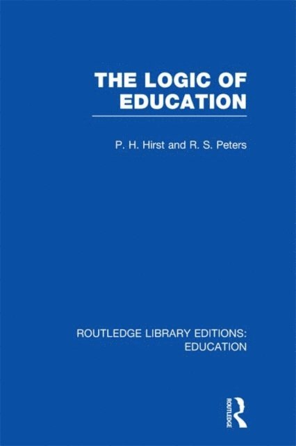 R S Peters, Paul Hirst - Logic of Education (RLE Edu K), E-bok