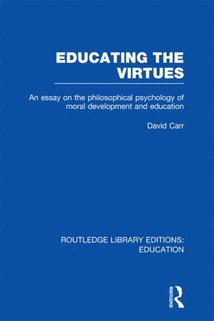David Carr - Educating the Virtues (RLE Edu K), E-bok