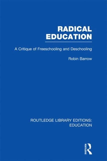 Robin Barrow - Radical Education (RLE Edu K), E-bok