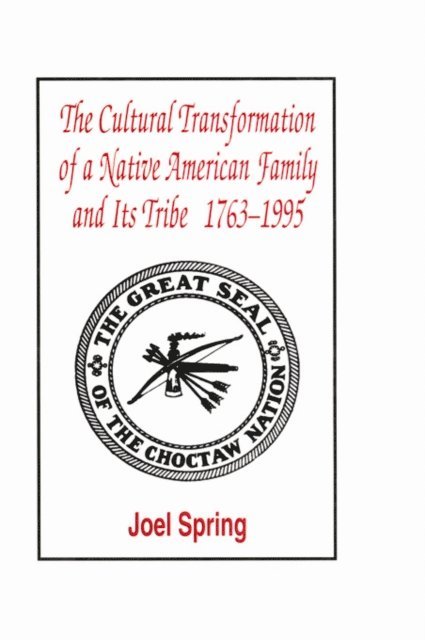 Joel Spring - Cultural Transformation of A Native American Family and Its Tribe 1763-1995, E-bok
