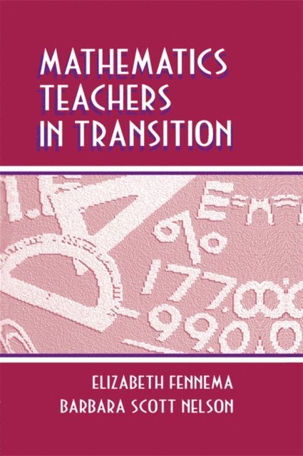 Barbara Scott Nelson, Elizabeth Fennema - Mathematics Teachers in Transition, E-bok