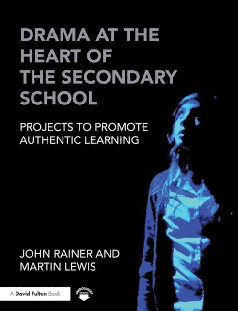 Martin Lewis, John Rainer - Drama at the Heart of the Secondary School, E-bok