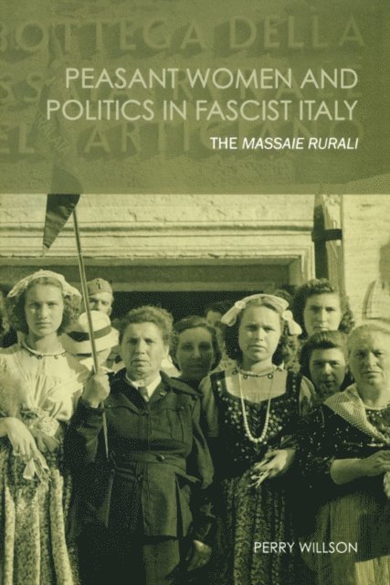 Perry Willson - Peasant Women and Politics in Facist Italy, E-bok