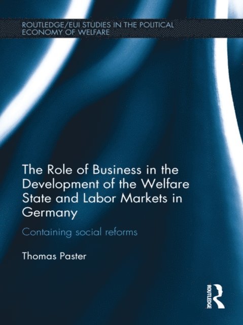 Thomas Paster - Role of Business in the Development of the Welfare State and Labor Markets in Germany, E-bok