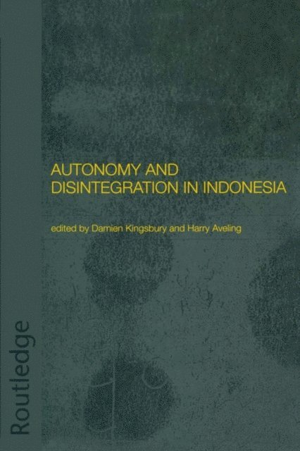 Damien Kingsbury, Harry Aveling - Autonomy and Disintegration in Indonesia, E-bok