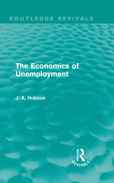J. A. Hobson - Economics of Unemployment (Routledge Revivals), E-bok