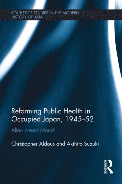 Akihito Suzuki, Christopher Aldous - Reforming Public Health in Occupied Japan, 1945-52, E-bok