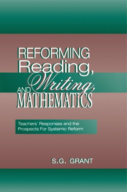 S.G. Grant - Reforming Reading, Writing, and Mathematics, E-bok