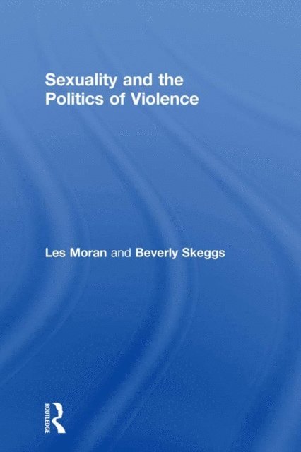 Beverley Skeggs, Les Moran - Sexuality and the Politics of Violence and Safety, E-bok