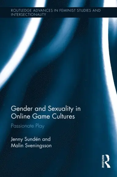 Malin Sveningsson, Jenny Sunden - Gender and Sexuality in Online Game Cultures, E-bok