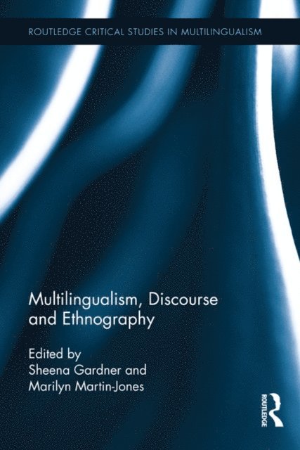 Marilyn Martin-Jones, Sheena Gardner - Multilingualism, Discourse, and Ethnography, E-bok