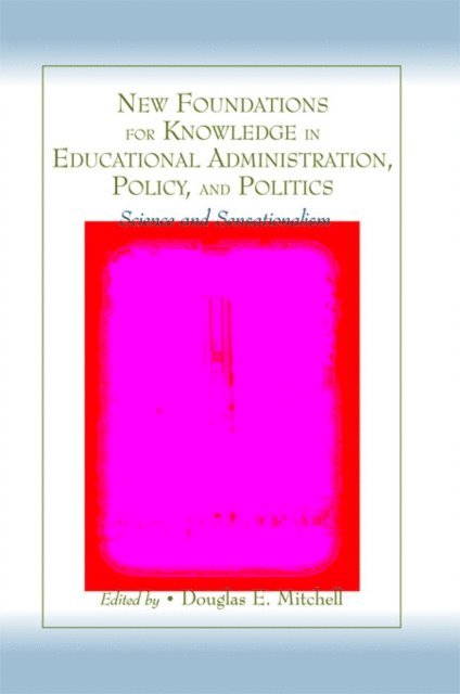 Douglas E. Mitchell - New Foundations for Knowledge in Educational Administration, Policy, and Politics, E-bok
