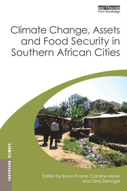 Gina Ziervogel, Caroline Moser, Bruce Frayne - Climate Change, Assets and Food Security in Southern African Cities, E-bok