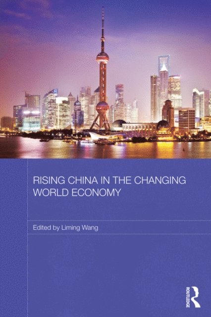 Liming Wang - Rising China in the Changing World Economy, E-bok