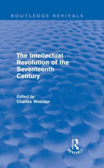 Charles Webster - Intellectual Revolution of the Seventeenth Century (Routledge Revivals), E-bok