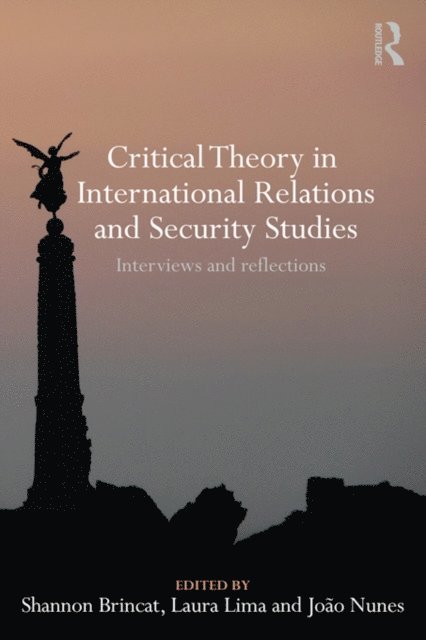 Joao Nunes, Laura Lima, Shannon Brincat - Critical Theory in International Relations and Security Studies, E-bok