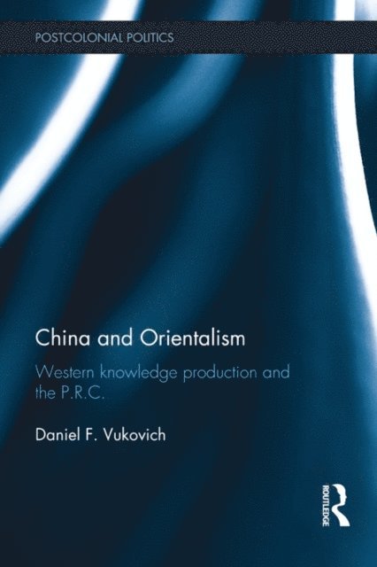 Daniel Vukovich - China and Orientalism, E-bok