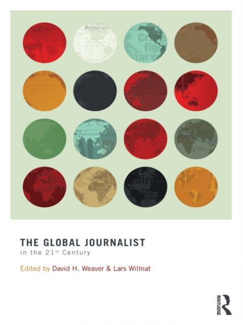 Lars Willnat, David H. Weaver - Global Journalist in the 21st Century, E-bok