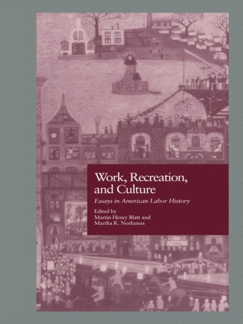 Martha K. Norkunas, Martin H. Blatt - Work, Recreation, and Culture, E-bok