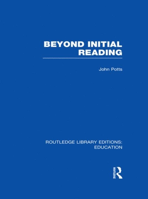 John Potts - Beyond Initial Reading (RLE Edu I), E-bok
