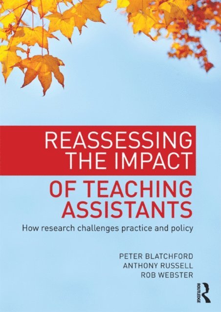 Rob Webster, Anthony Russell, Peter Blatchford - Reassessing the Impact of Teaching Assistants, E-bok