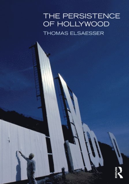 Thomas Elsaesser - Persistence of Hollywood, E-bok