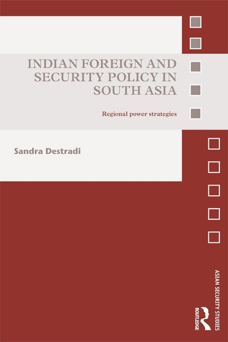 Sandra Destradi - Indian Foreign and Security Policy in South Asia, E-bok