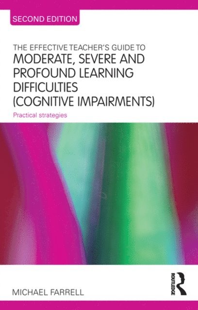 Michael Farrell - Effective Teacher's Guide to Moderate, Severe and Profound Learning Difficulties (Cognitive Impairments), E-bok