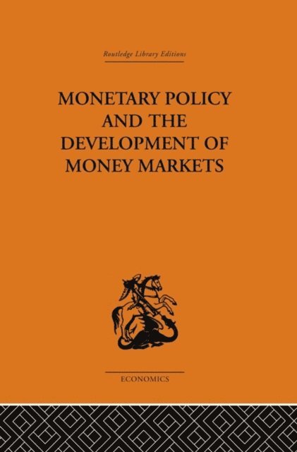J.S.G. Wilson - Monetary Policy and the Development of Money Markets, E-bok