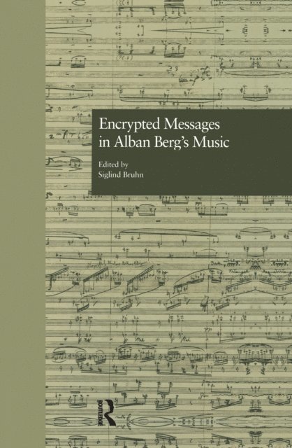 Siglind Bruhn - Encrypted Messages in Alban Berg's Music, E-bok