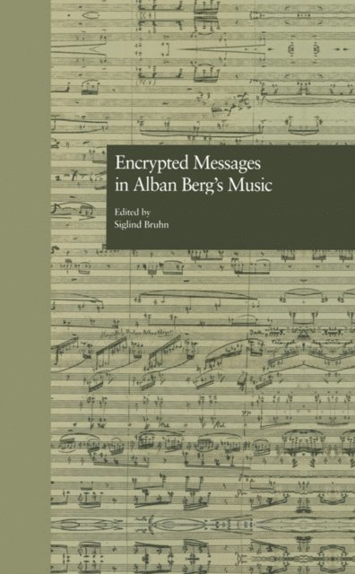 Siglind Bruhn - Encrypted Messages in Alban Berg's Music, E-bok