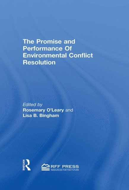 Lisa Bingham, Rosemary O'Leary - Promise and Performance Of Environmental Conflict Resolution, E-bok