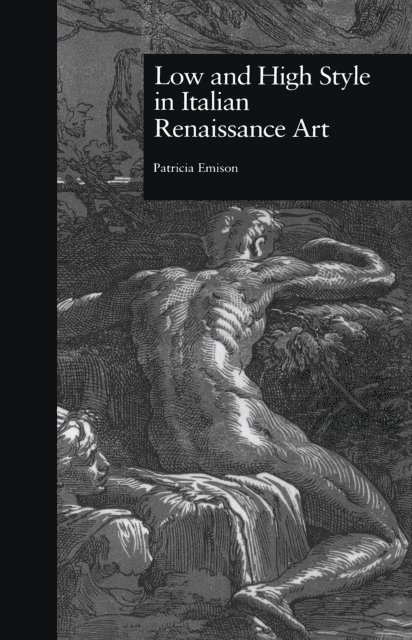 Patricia Emison - Low and High Style in Italian Renaissance Art, E-bok
