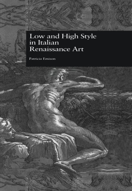 Patricia Emison - Low and High Style in Italian Renaissance Art, E-bok