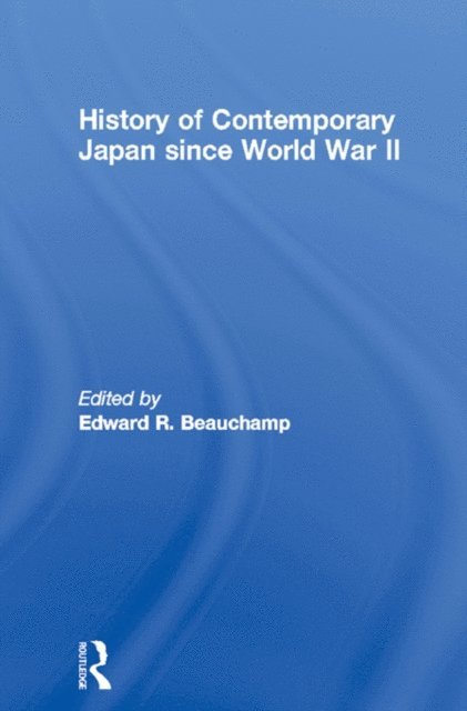 Edward R. Beauchamp - History of Contemporary Japan since World War II, E-bok