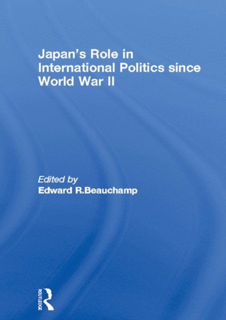 Edward R. Beauchamp - Japan's Role in International Politics since World War II, E-bok