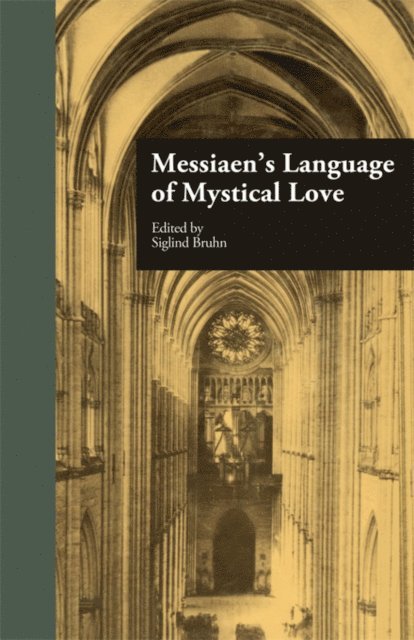 Siglind Bruhn - Messiaen's Language of Mystical Love, E-bok