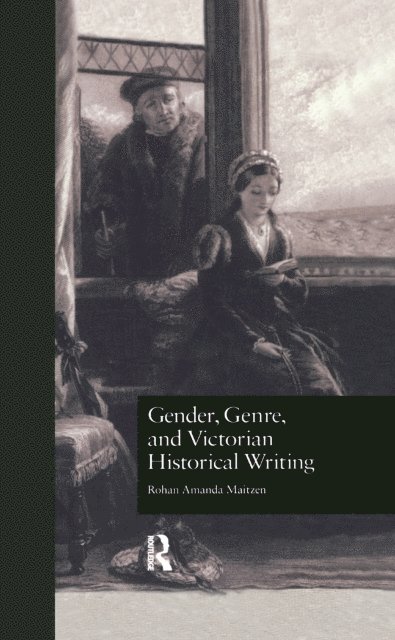 Rohan Amanda Maitzen - Gender, Genre, and Victorian Historical Writing, E-bok