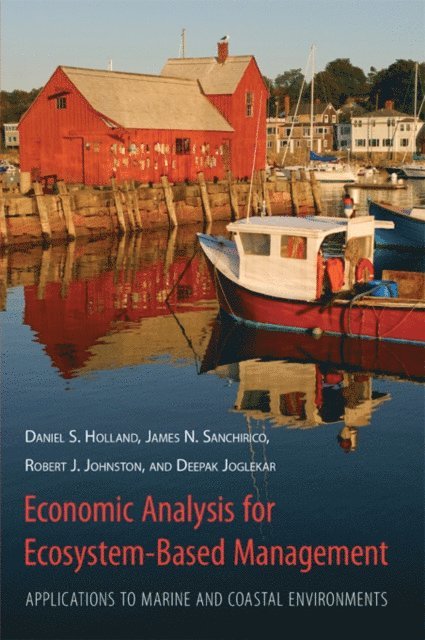 Deepak Jogleka, Robert Johnston, James Sanchirico, Daniel Holland - Economic Analysis for Ecosystem-Based Management, E-bok