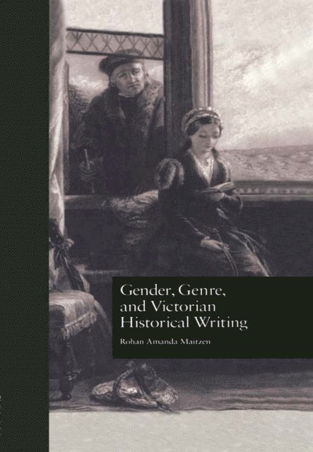 Rohan Amanda Maitzen - Gender, Genre, and Victorian Historical Writing, E-bok