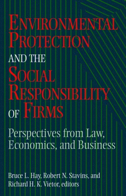 Richard H. K. Vietor, Robert N. Stavins, Bruce L. Hay - Environmental Protection and the Social Responsibility of Firms, E-bok