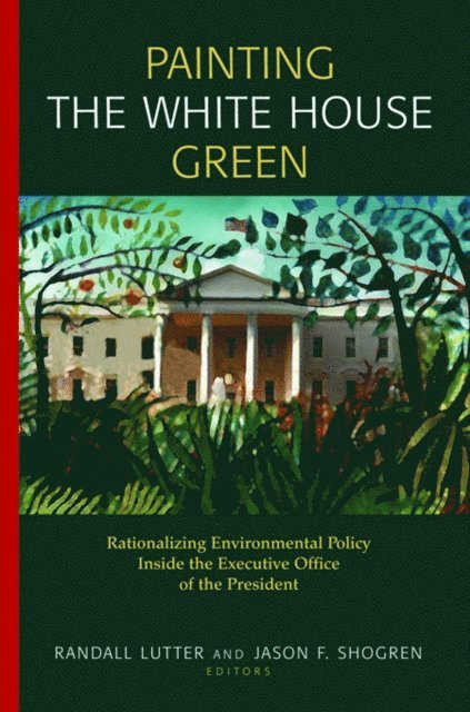Jason F. Shogren, Randall Lutter - Painting the White House Green, E-bok