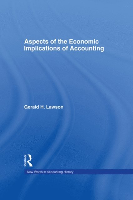 Gerald H. Lawson - Aspects of the Economic Implications of Accounting, E-bok