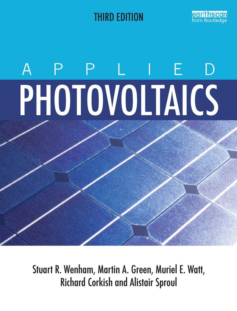 Stuart R. Wenham, Martin A. Green, Muriel E. Watt, Richard Corkish, Alistair Sproul - Applied Photovoltaics, E-bok